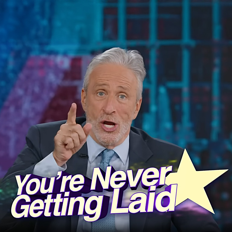 Jon Stewart with text You're never getting laid